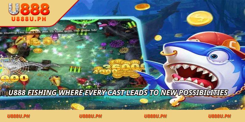 U888 Fishing where every cast leads to new possibilities