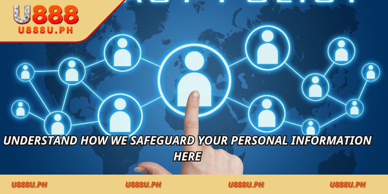 Understand how we safeguard your personal information here