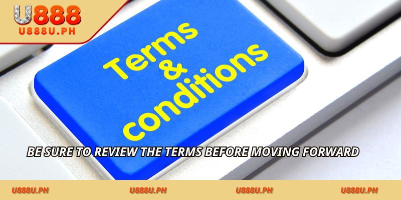 Be sure to review the terms before moving forward