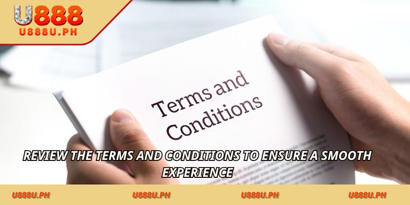 Review the Terms and Conditions to ensure a smooth experience
