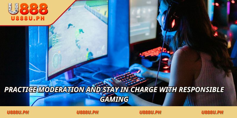 Practice moderation and stay in charge with responsible gaming