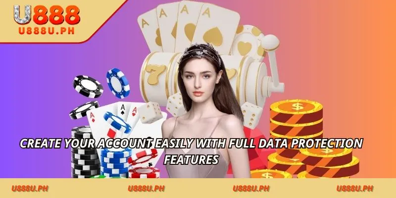 Create your account easily with full data protection features