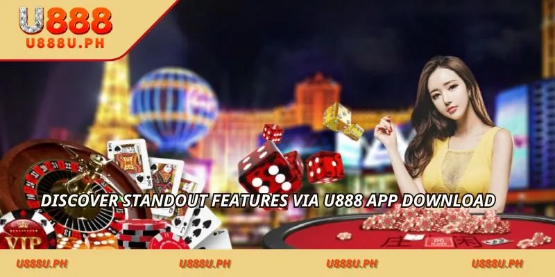 Discover standout features via U888 app download