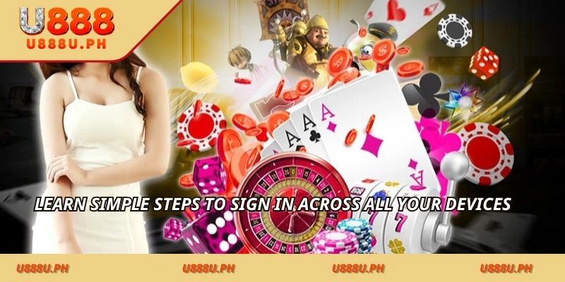 Learn simple steps to sign in across all your devices