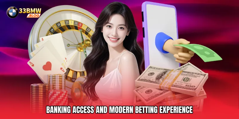 Banking Access and Modern Betting Experience