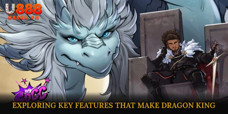 Exploring Key Features That Make Dragon King Stand Out