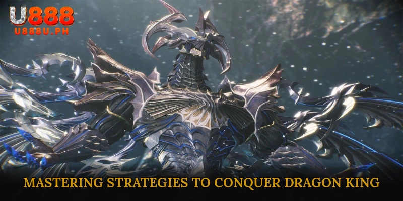 Mastering Strategies to Conquer Dragon King