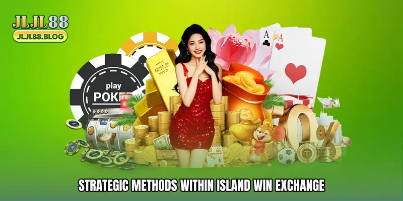 Strategic Methods Within Island win exchange
