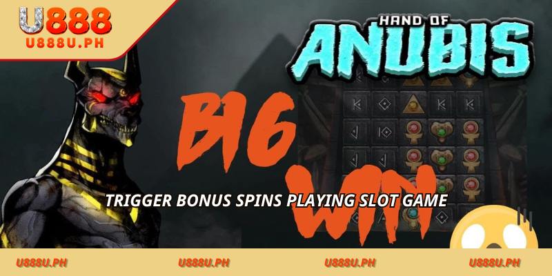 Trigger bonus spins playing slot game