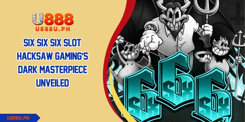 Six Six Six Slot Hacksaw Gaming’s Dark Masterpiece Unveiled